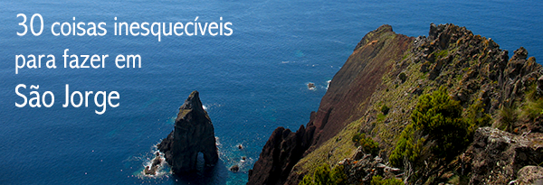 30 coisas inesquecíveis para fazer em São Jorge