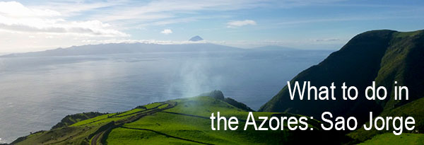 What do in the Azores: Sao Jorge